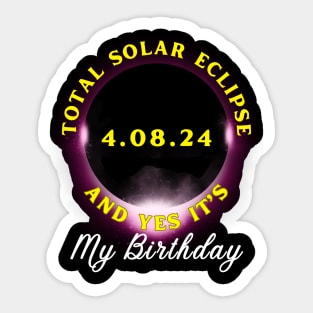 TOTAL ECLIPSE 2024 AND YES IT'S MY BIRTHDAY Sticker